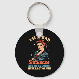 Sarcasm I'm A Bad Influence We're Gonna Have A Lot Key Ring