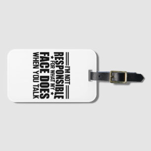 Sarcasm - I'm not responsible for what my face doe Luggage Tag