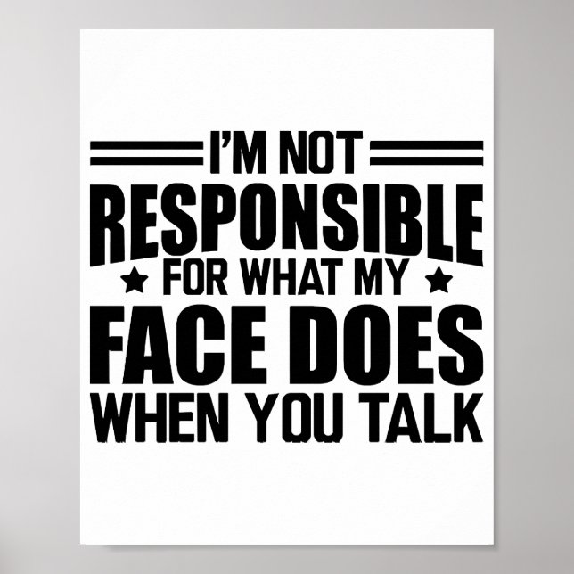 Sarcasm - I'm not responsible for what my face doe Poster (Front)