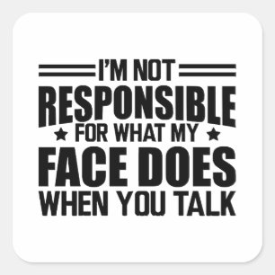 Sarcasm - I'm not responsible for what my face doe Square Sticker
