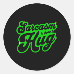 Sarcasm Is How Hug Funny Sarcastic Sense Of Humour Classic Round Sticker