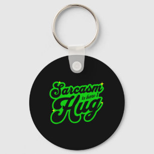 Sarcasm Is How Hug Funny Sarcastic Sense Of Humour Key Ring