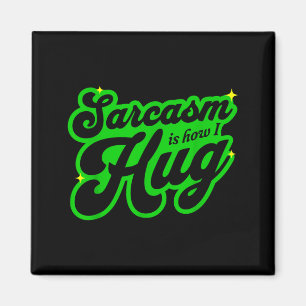 Sarcasm Is How Hug Funny Sarcastic Sense Of Humour Magnet