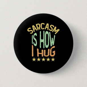 Sarcasm Is How I Hug 6 Cm Round Badge
