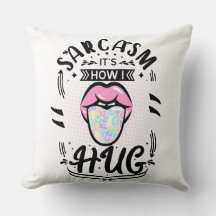 sarcasm is how i hug