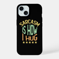 Sarcasm Is How I Hug