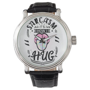 Sarcasm is how i hug quote  watch