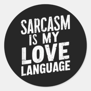 Sarcasm Is Love Language - Funny Sarcastic Humour Classic Round Sticker
