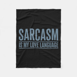Sarcasm Is Love Language Funny Sarcastic Humour Fleece Blanket