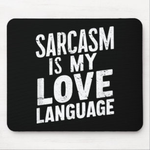 Sarcasm Is Love Language - Funny Sarcastic Humour Mouse Pad