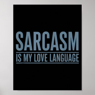 Sarcasm Is Love Language Funny Sarcastic Humour Poster