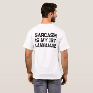 Sarcasm is my 1st language T-Shirt