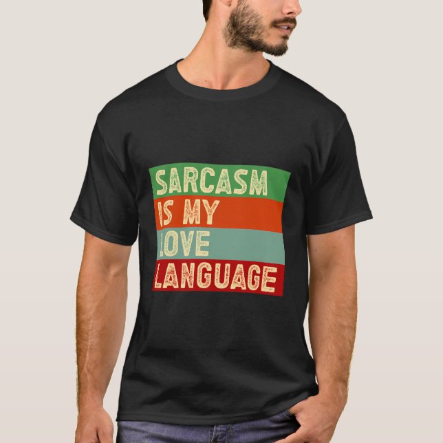 Sarcasm Is My Love Language - Funny Quote Sarcasti T-Shirt (Front)