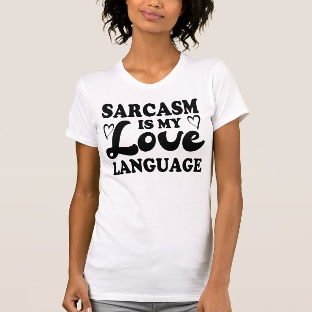 Sarcasm is my love language Funny Quote T-Shirt (Front)