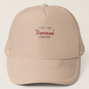 Sarcasm Is My Love Language – Funny Relationship Trucker Hat