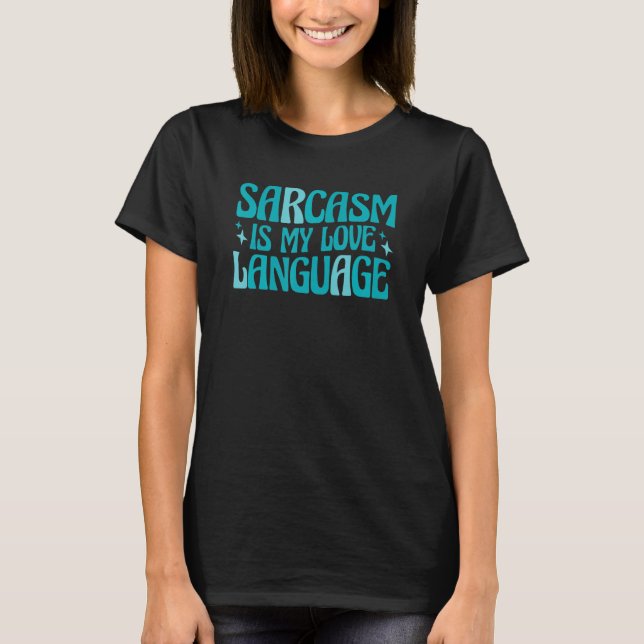 Sarcasm Is My Love Language T-Shirt (Front)