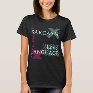 Sarcasm Is My Love Language T-Shirt