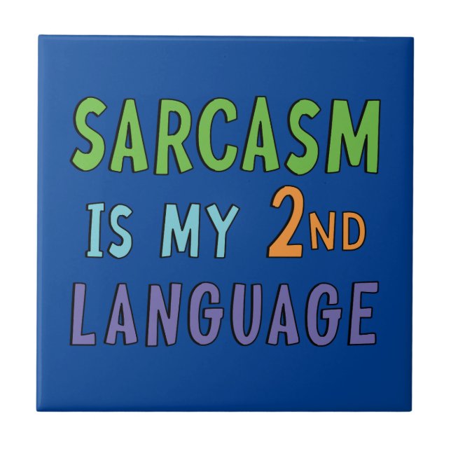 Sarcasm is my second language     ceramic tile (Front)