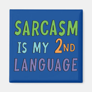 Sarcasm is my second language magnet