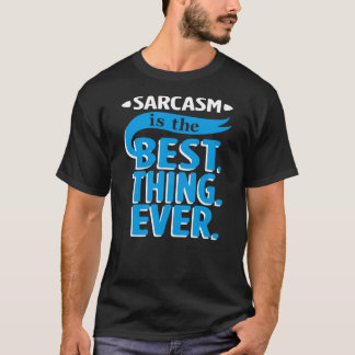 Sarcasm Is The Best Thing T-Shirt