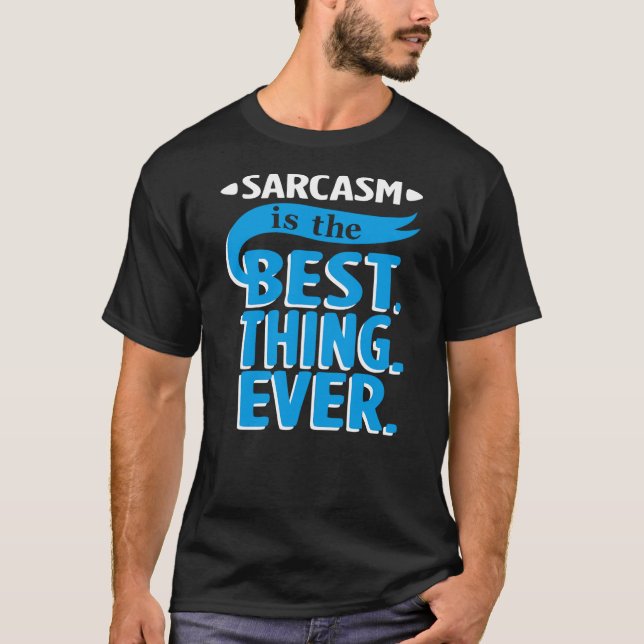 Sarcasm Is The Best Thing T-Shirt (Front)