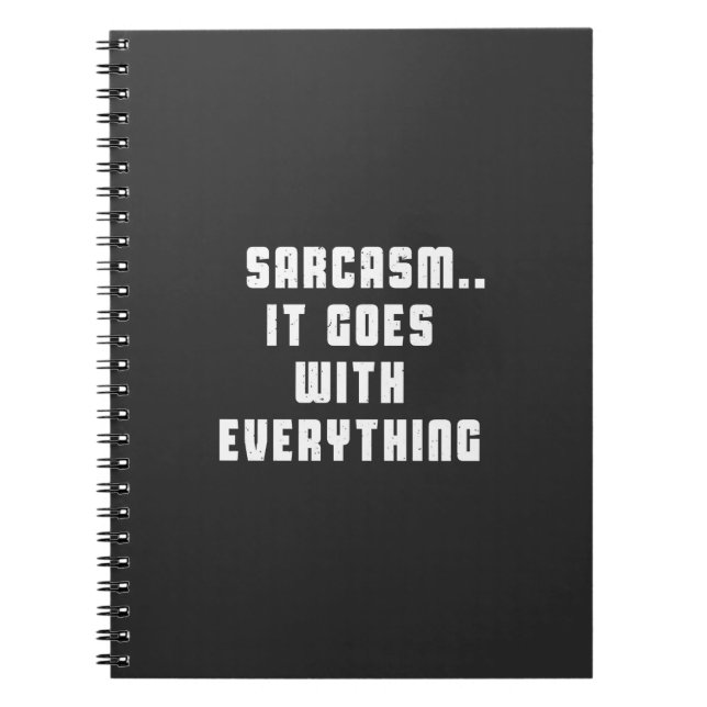 Sarcasm.. It goes with everything Notebook (Front)
