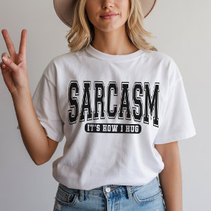 Sarcasm It’s How I Hug Shirt, Sarcastic Saying Tee