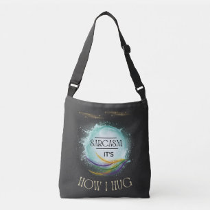 Sarcasm It's How I Hug Funny Sarcastic Humour Crossbody Bag