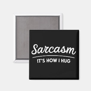 Sarcasm It's How I Hug Funny Sarcastic Humour Joke Magnet