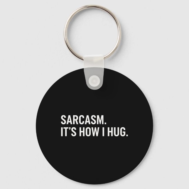 Sarcasm Its How I Hug Funny Sarcastic Humour Key Ring (Front)