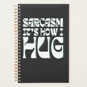 Sarcasm It's How I Hug Funny Sarcastic Humour Planner