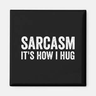 Sarcasm Its How I Hug Funny Sarcastic Magnet