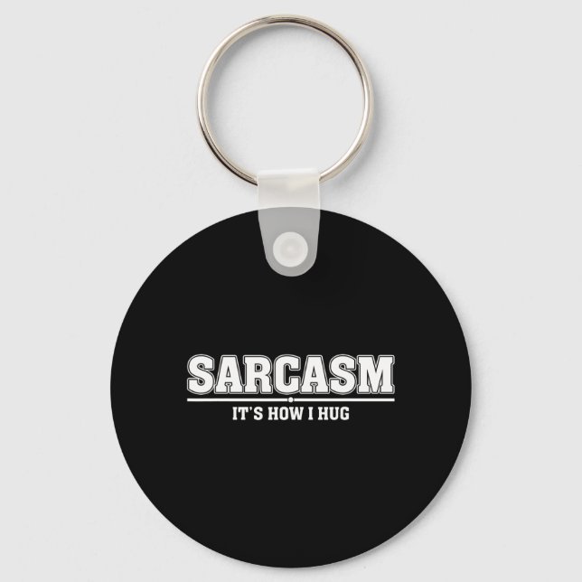 Sarcasm Its How I Hug Funny Sarcastic Quote Key Ring (Front)