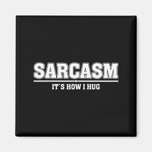 Sarcasm Its How I Hug Funny Sarcastic Quote Magnet