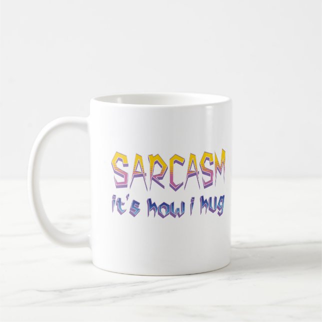 Sarcasm It's How I Hug Funny Sarcastic Saying Coffee Mug (Left)