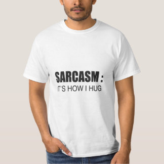 Sarcasm: It's How I Hug FUNNY SLOGAN T-Shirt