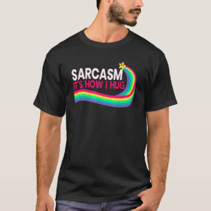 Sarcasm It's How I Hug  Hilarious Witty Jokes 5 T-Shirt