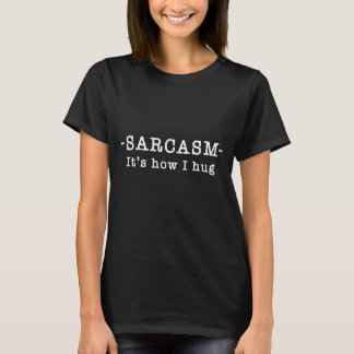 Sarcasm Its How I Hug Rainbow Sarcastic Hug Day 1 T-Shirt