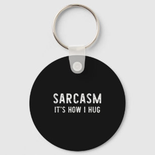 Sarcasm It's How I Hug Sarcastic Funny Gift Christ Key Ring