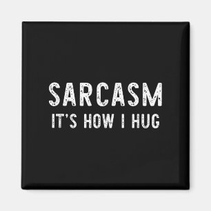Sarcasm It's How I Hug Sarcastic Funny Gift Christ Magnet