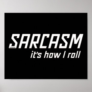 SARCASM... IT'S HOW I ROLL funny sarcastic Poster