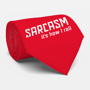 SARCASM... IT'S HOW I ROLL funny sarcastic Tie