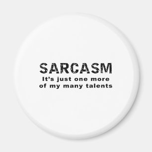 SARCASM It's just one more of my many talents Magnet
