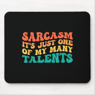 Sarcasm It's Just One Of My Many Talents Mouse Pad