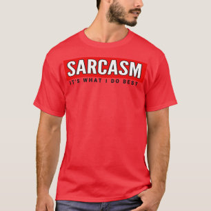 Sarcasm its what i do best T-Shirt