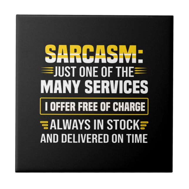 Sarcasm Just One Of The Many Services Ceramic Tile (Front)