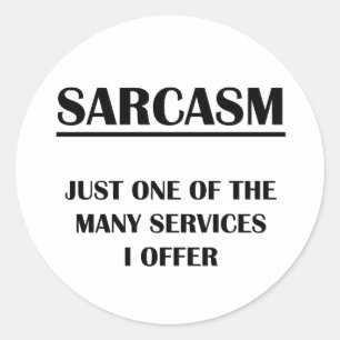 Sarcasm: Just One of the Many Services I Offer Classic Round Sticker