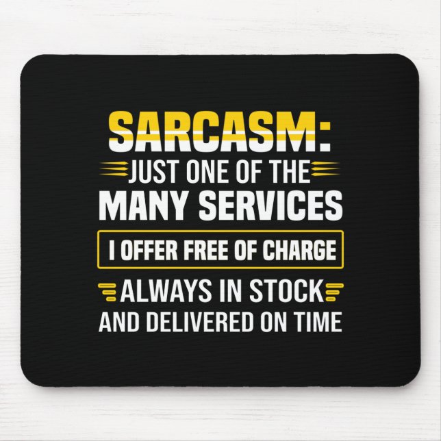 Sarcasm Just One Of The Many Services Mouse Pad (Front)
