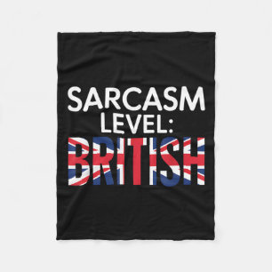Sarcasm Level British Humor Funny Sarcastic Britis Fleece Blanket
