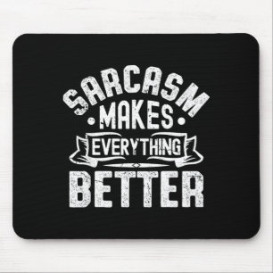 Sarcasm Makes Everything Better Funny Sarcastic Mouse Pad